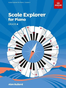ABRSM Scale Explorer for Piano Grade 4 by Alan Bullard