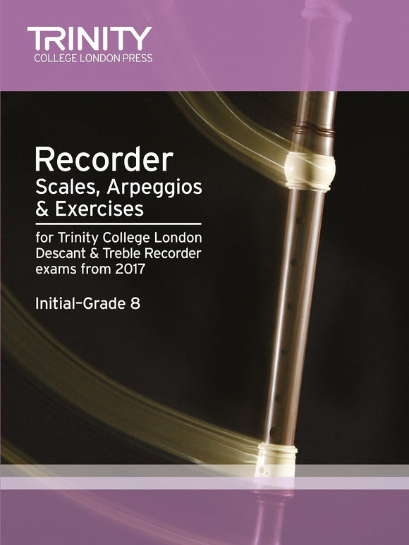 Trinity Recorder Scales Arpeggios and Exercises Grade Initial to Grade 8 From 2017