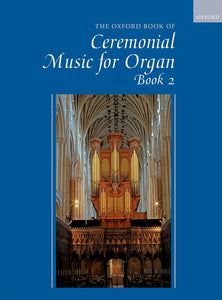 The Oxford Book Of Ceremonial Music For Organ Book 2