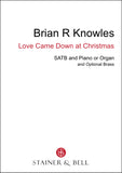 Brian R Knowles: Love Came Down At Christmas for SATB Voices and Piano or Organ with Optional Brass