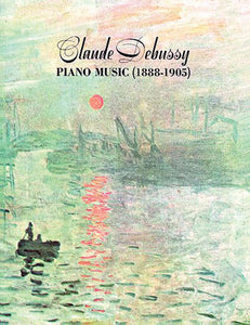 Debussy Piano Music 1888 to 1905