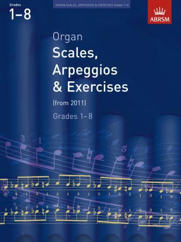 Organ Scales Arpeggios and Exercises Grades 1 to 8