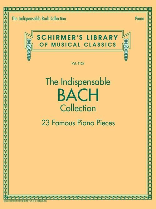 The Indispensable Bach Collection 23 Famous Pieces for Piano