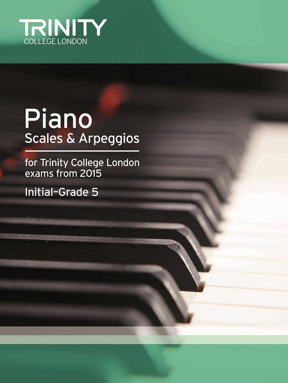 Trinity Piano Scales and Arpeggios Grades Initial to 5 from 2015