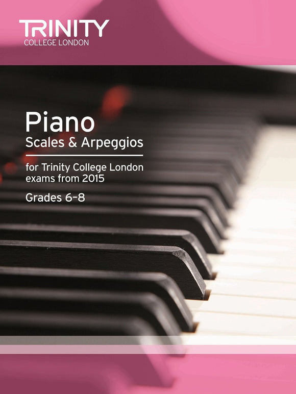 Trinity Piano Scales and Arpeggios Grades 6 to 8 from 2015