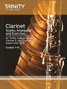 Trinity Clarinet Scales Arpeggios and Exercises Grades 1 to 8 from 2015