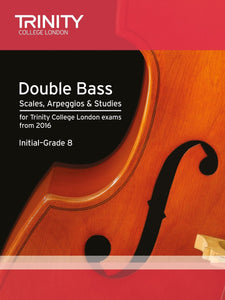Trinity Double Bass Scales Arpeggios and Studies Grade Initial to Grade 8 from 2016