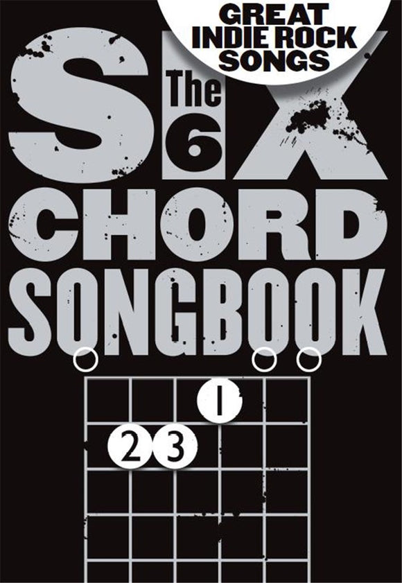 The 6 Chord Songbook Of Great Indie Rock Songs